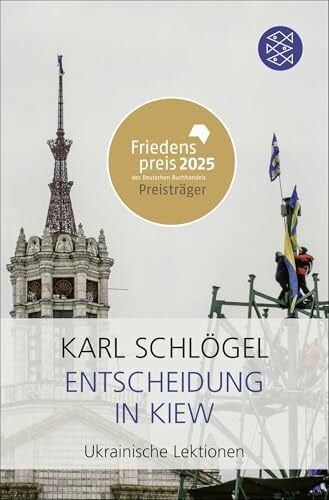 Schlögel, Karl Entscheidung in Kiew: Ukrainische Lektionen | Friedenspreis des deutschen Buchhandels 2025 für Karl Schlögel
