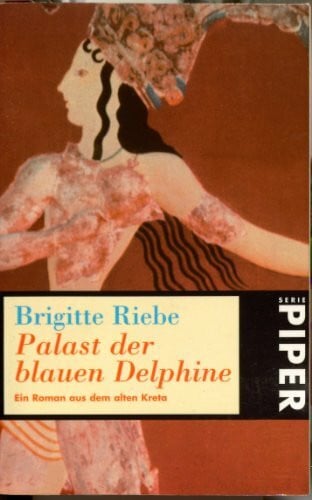 Riebe, Brigitte Palast der blauen Delphine: Ein Roman aus dem alten Kreta (Piper Taschenbuch)