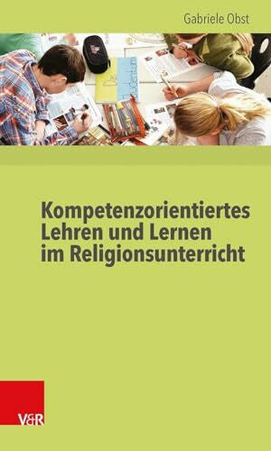 Gabriele Obst Kompetenzorientiertes Lehren und Lernen im Religionsunterricht