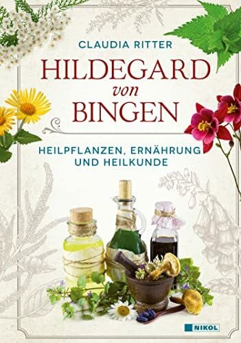 Ritter, Claudia Hildegard von Bingen: Heilpflanzen, Ernährung und Heilkunde