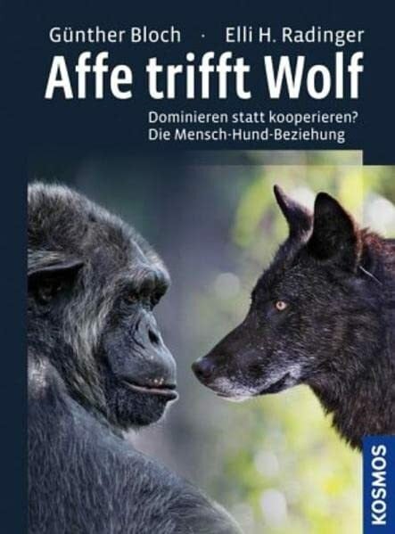 Radinger, Elli H. Affe trifft Wolf: Dominieren statt kooperieren? Die Mensch-Hund-Beziehung