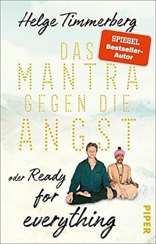 Timmerberg, Helge Das Mantra gegen die Angst oder Ready for everything: Neun Tage in Kathmandu | Reisebericht über das Glück und das Versprechen von absoluter Freiheit.