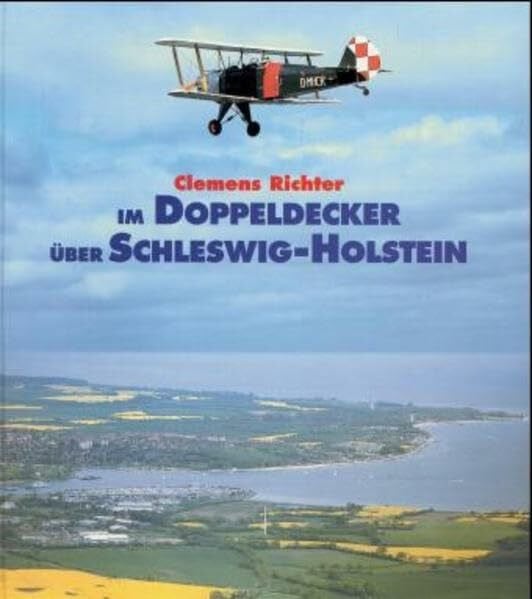 Richter, Clemens Im Doppeldecker über Schleswig-Holstein: Luftwanderungen und Gedankenflüge über dem Land zwischen den Meeren: Luftwanderungen und Gedankenflüge über ... Krampe (Edition die Barque im DSV-Verlag)