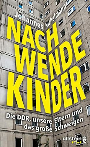 Nichelmann, Johannes Nachwendekinder: Die DDR, unsere Eltern und das große Schweigen | Das Erbe des Ostens für die junge Generation: Identität, Familiengeschichte & Erinnerungskultur nach dem Mauerfall