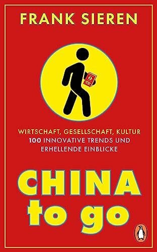 Sieren, Frank China to go: Wirtschaft, Gesellschaft, Kultur - 100 innovative Trends und erhellende Einblicke