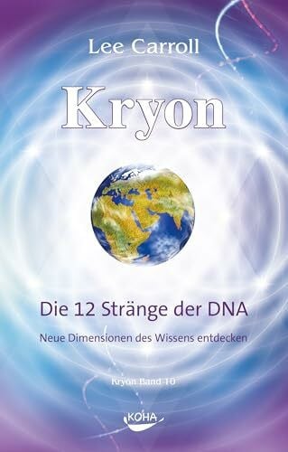 Lee Carroll Kryon10: Die 12 Stränge der DNA: Neue Dimensionen des Wissens entdecken