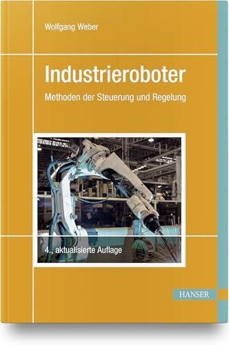 Weber, Wolfgang Industrieroboter: Methoden der Steuerung und Regelung