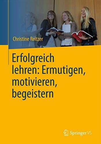 Reitzer, Christine Erfolgreich lehren: Ermutigen, motivieren, begeistern