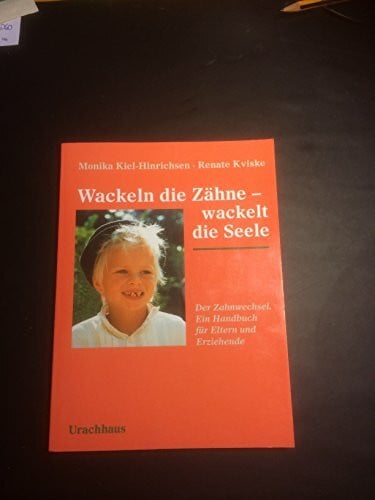 Kiel-Hinrichsen, Monika Wackeln die Zähne - wackelt die Seele: Der Zahnwechsel. Ein Handbuch für Eltern und Erziehende