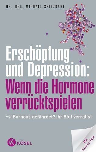 Spitzbart, Dr. med. Michael Erschöpfung und Depression: Wenn die Hormone verrücktspielen: Burnout-gefährdet? Ihr Blut verrät's! Mit Stress-Test