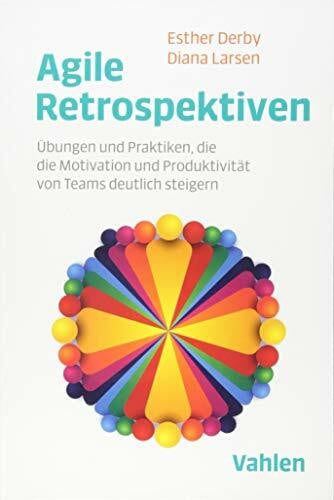 Köster, Luitgard Agile Retrospektiven: Übungen und Praktiken, die die Motivation und Produktivität von Teams deutlich steigern