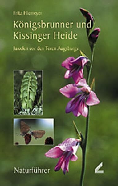 Hiemeyer, Fritz Königsbrunner und Kissinger Heide. Juwelen vor den Toren Augsburgs: Naturführer. Sonderbericht 2002 (Berichte des Naturwissenschaftlichen Vereins für Schwaben)
