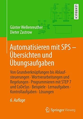Zastrow, Dieter Automatisieren mit SPS - Übersichten und Übungsaufgaben, m. DVD-ROM: Von Grundverknüpfungen bis Ablaufsteuerungen, Wortverarbeitungen und Regelungen, ... prüfenden Kontrollaufgaben mit allen Lösungen