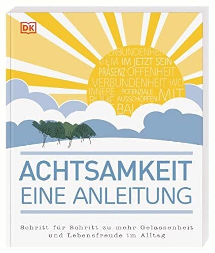 Verni, Dr. Ken A. Achtsamkeit – eine Anleitung: Schritt für Schritt zu mehr Gelassenheit und Lebensfreude im Alltag