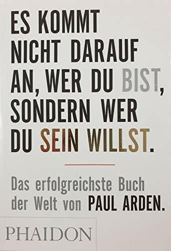 Arden, Paul Es kommt nicht darauf an, wer Du bist, sondern wer Du sein willst: Das erfolgreichste Buch der Welt von Paul Arden