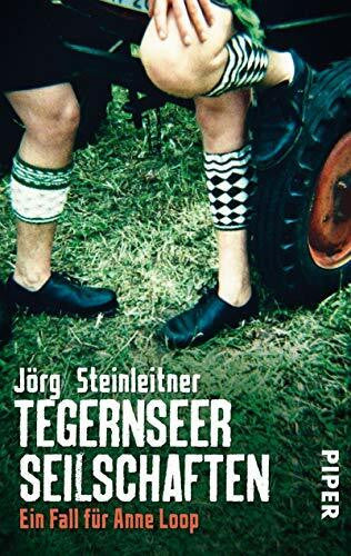 Steinleitner, Jörg Tegernseer Seilschaften (Anne-Loop-Reihe 1): Ein Fall für Anne Loop