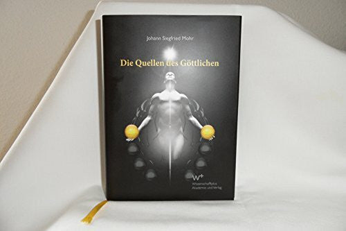 Johann Siegfried Mohr Die Quellen des Göttlichen: Nacheiszeitliche Gottesvorstellungen und ihre biologischen Ursprünge