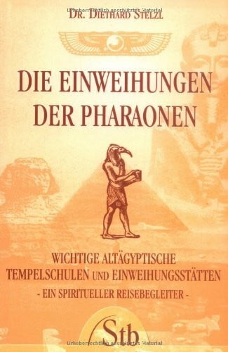 Stelzl, Diethard Die Einweihungen der Pharaonen. Wichtige altägyptische Tempelschulen und Einweihungsstätten