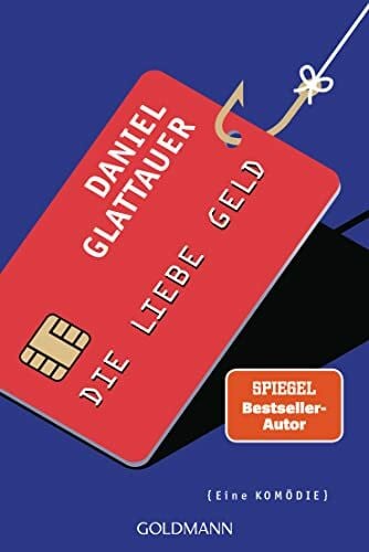 Glattauer, Daniel Die Liebe Geld: Eine Komödie