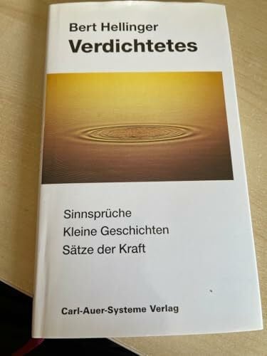 Hellinger, Bert Verdichtetes: Sinnsprüche - Kleine Geschichten - Sätze der Kraft