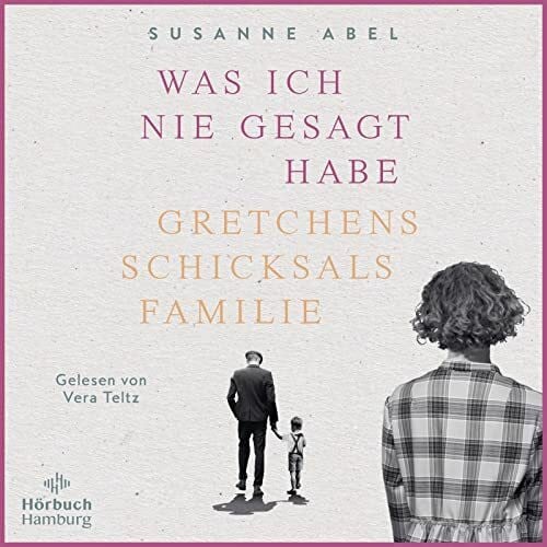 Teltz, Vera Was ich nie gesagt habe (Die Gretchen-Reihe 2): Gretchens Schicksalsfamilie: 2 CDs