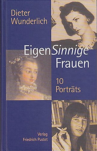 Wunderlich, Dieter EigenSinnige Frauen. 10 Porträts: Zehn Porträts (Biografien)