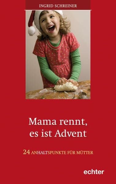 Ingrid Schreiner Mama rennt, es ist Advent: 24 Anhaltspunkte für Mütter