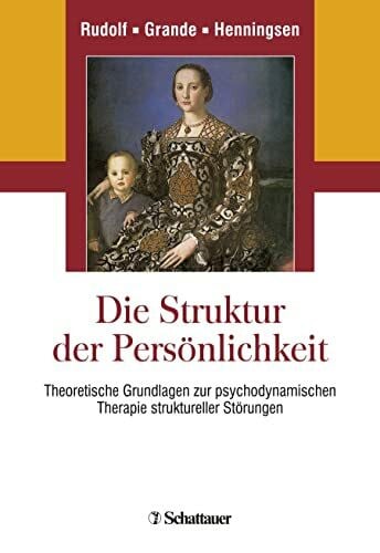 Henningsen, Peter Die Struktur der Persönlichkeit: Theoretische Grundlagen zur psychodynamischen Therapie struktureller Störungen
