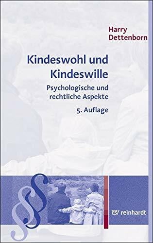 Dettenborn, Harry Kindeswohl und Kindeswille: Psychologische und rechtliche Aspekte