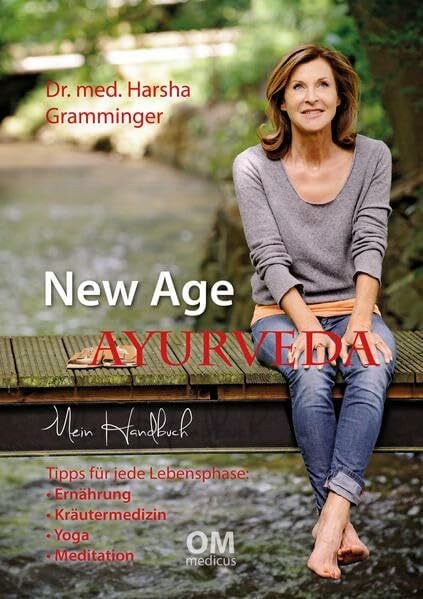 Lad, Vasant New Age Ayurveda - Mein Handbuch: Tipps für jede Lebensphase: Ernährung, Kräutermedizin, Yoga, Meditation