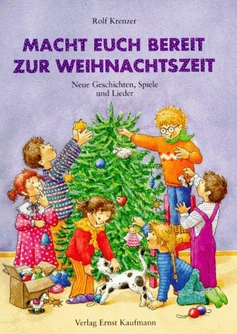 Göth, Martin Macht euch bereit zur Weihnachtszeit: Neue Geschichten, Spiele und 15 Lieder von Martin Göth und Rolf Krenzer