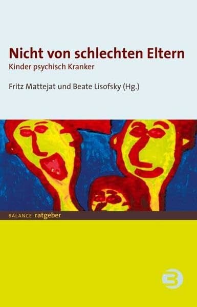 Lisofsky, Beate Nicht von schlechten Eltern: Kinder psychisch Kranker (BALANCE Ratgeber)