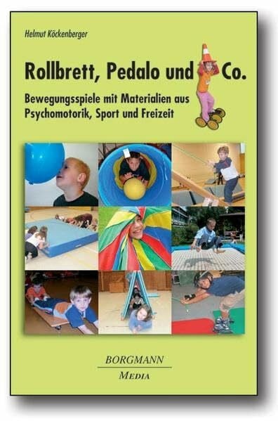 Köckenberger, Helmut Rollbrett, Pedalo und Co: Bewegungsspiele mit Materialien aus Psychomotorik, Sport und Freizeit