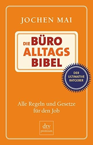 Mai, Jochen Die Büro-Alltags-Bibel: Alle Regeln und Gesetze für den Job