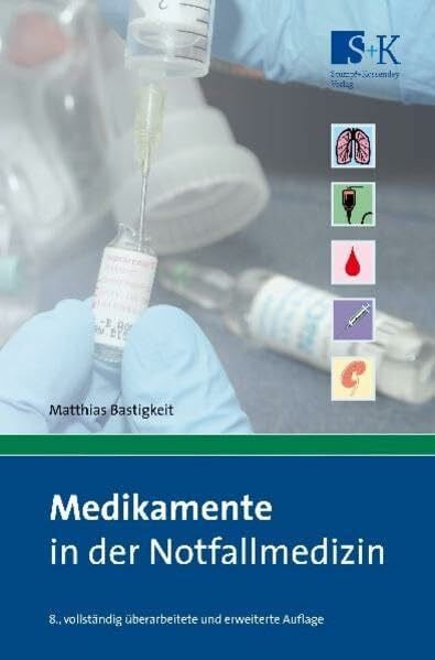 Bastigkeit, Matthias Medikamente in der Notfallmedizin: Das Handbuch und Nachschlagewerk für die tägliche Praxis