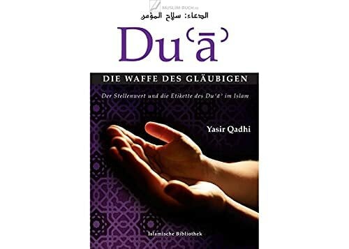 Madani, Sara Du'a - Die Waffe des Gläubigen: Der Stellenwert und die Etikette des Du'a im Islam