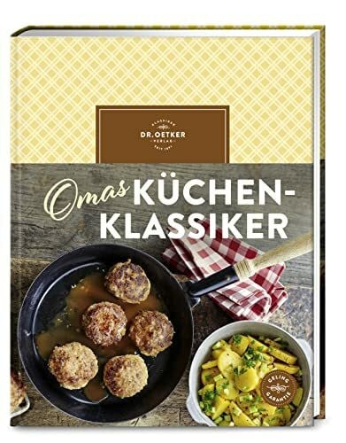 Dr. Oetker Verlag Omas Küchenklassiker: Traditionelle Gerichte, die nach Kindheit schmecken. Mit über 90 Rezepten. Omas Küche, voller Nostalgie und einfach lecker!