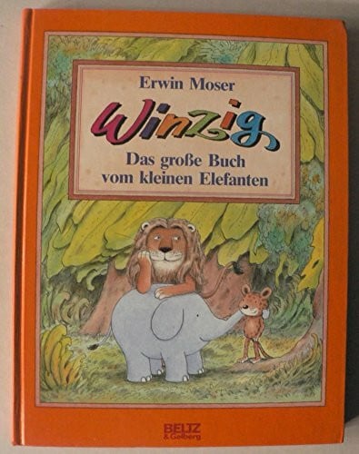 Moser, Erwin Winzig - Das grosse Buch vom kleinen Elefanten: Vierfarbiges Album (Beltz & Gelberg)