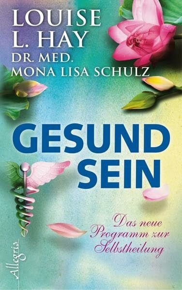 Hay, Louise Gesund Sein: Das neue Programm zur Selbstheilung