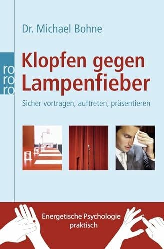 Bohne, Michael Klopfen gegen Lampenfieber: Sicher vortragen, auftreten, präsentieren (Energetische Psychologie praktisch)