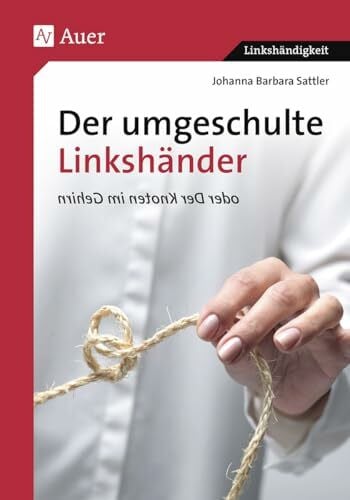 Sattler, Johanna Barbara Der umgeschulte Linkshänder oder Der Knoten im Gehirn (Linkshändigkeit)