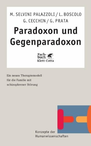 Steininger, Georgine Paradoxon und Gegenparadoxon (Konzepte der Humanwissenschaften): Ein neues Therapiemodell für die Familie mit schizophrener Störung