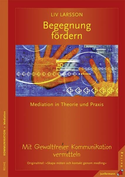 Korth, Ariane Begegnung fördern: Mit Gewaltfreier Kommunikation vermitteln. Mediation in Theorie und Praxis