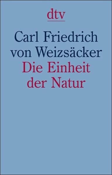 Weizsäcker, Carl Friedrich von Die Einheit der Natur: Studien