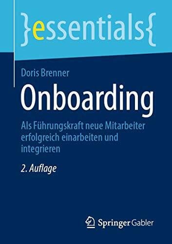 Brenner, Doris Onboarding: Als Führungskraft neue Mitarbeiter erfolgreich einarbeiten und integrieren (essentials)