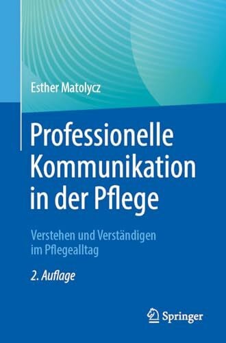 Matolycz, Esther Professionelle Kommunikation in der Pflege: Verstehen und Verständigen im Pflegealltag