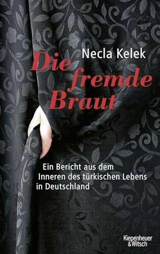 Kelek, Necla Die fremde Braut: Ein Bericht aus dem Inneren des türkischen Lebens in Deutschland
