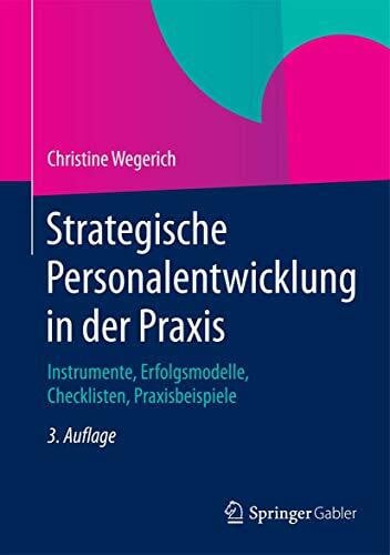Wegerich, Christine Strategische Personalentwicklung in der Praxis: Instrumente, Erfolgsmodelle, Checklisten, Praxisbeispiele