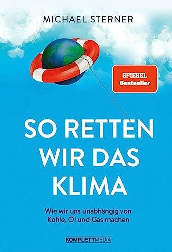 Prof. Michael Sterner So retten wir das Klima: Energiewende einfach erklärt (SPIEGEL-Bestseller)