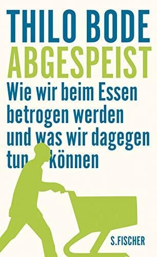 Bode, Thilo Abgespeist: Wie wir beim Essen betrogen werden und was wir dagegen tun können
